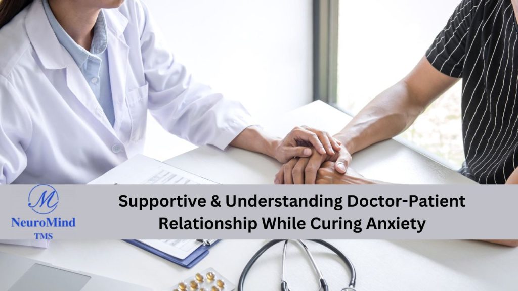 Supportive & Understanding Doctor-Patient Relationship While Curing Anxiety
