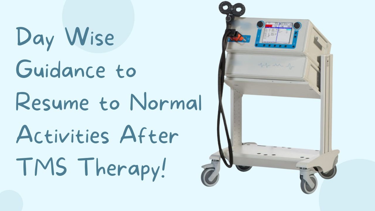 Day Wise Guidance to Resume to Normal Activities After TMS Therapy!